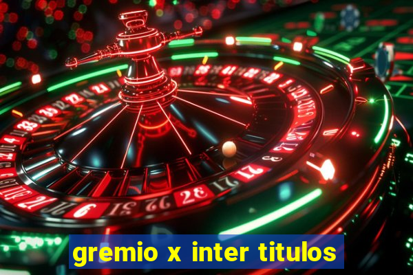 gremio x inter titulos